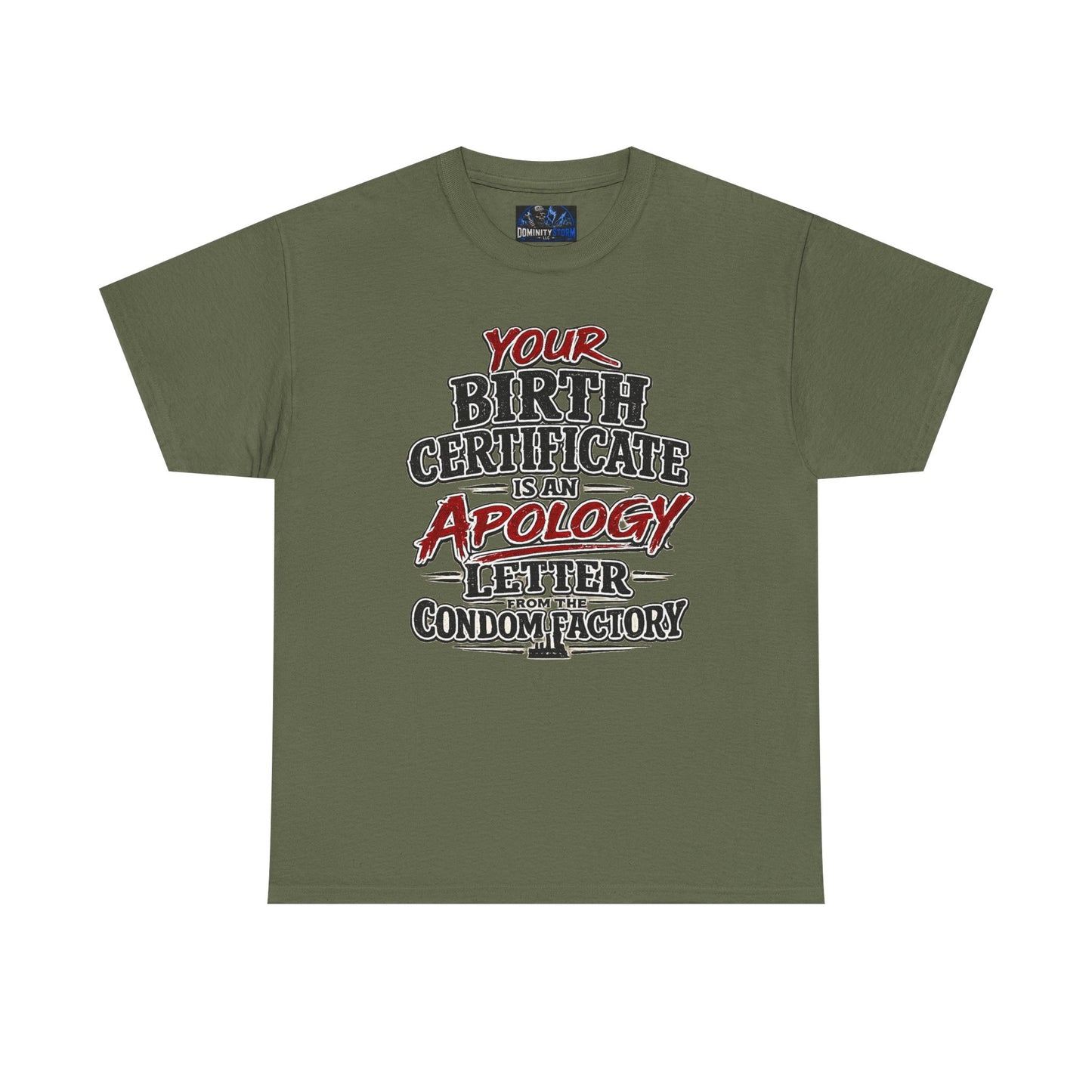 Graphic Tee — "Your Birth Certificate Is An Apology Letter From The Condom Factory" Funny Novelty T-Shirt
