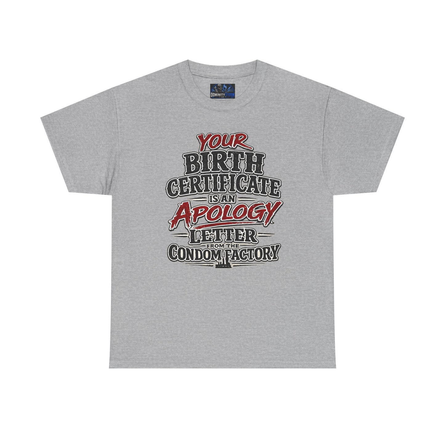 Graphic Tee — "Your Birth Certificate Is An Apology Letter From The Condom Factory" Funny Novelty T-Shirt