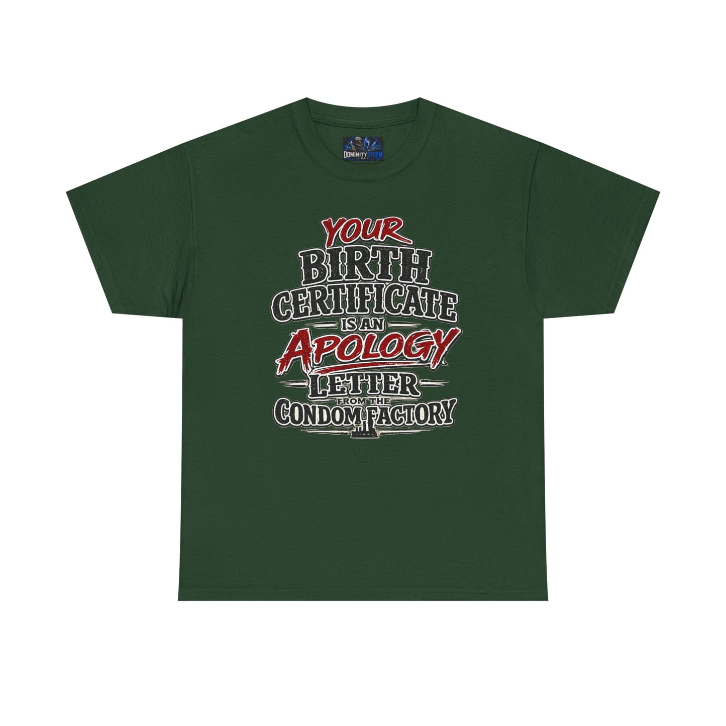 Graphic Tee — "Your Birth Certificate Is An Apology Letter From The Condom Factory" Funny Novelty T-Shirt