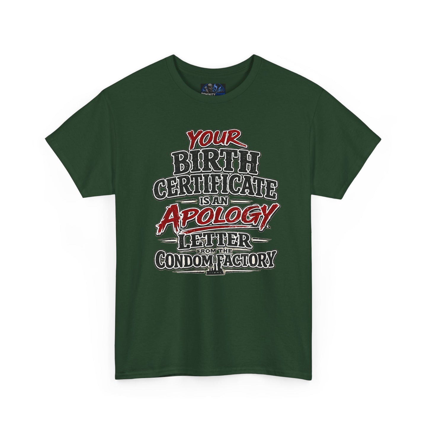 Graphic Tee — "Your Birth Certificate Is An Apology Letter From The Condom Factory" Funny Novelty T-Shirt
