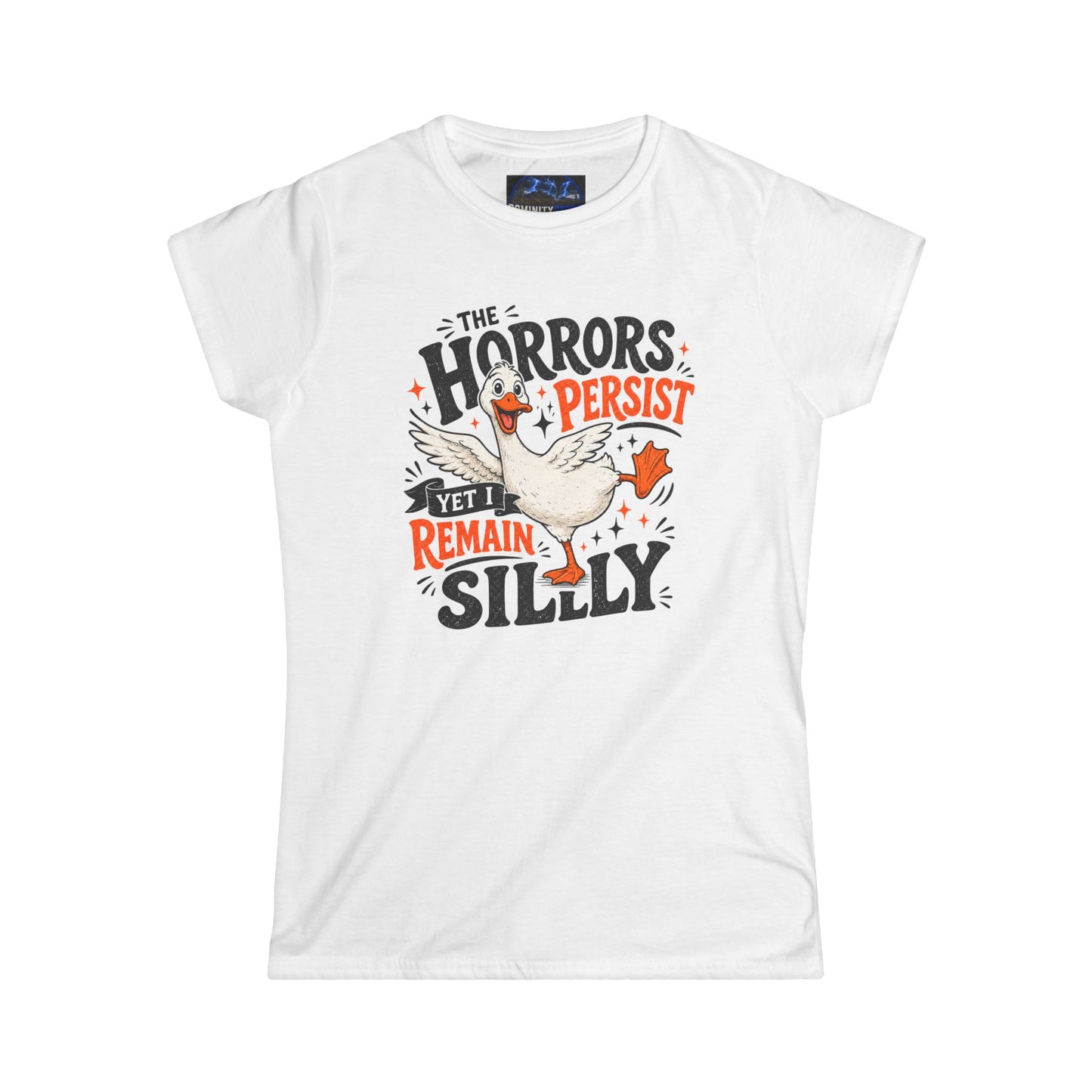 Women's Tee — "The Horrors Persist Yet I Remain Silly" Goose Graphic