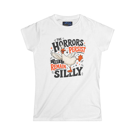 Women's Tee — "The Horrors Persist Yet I Remain Silly" Goose Graphic