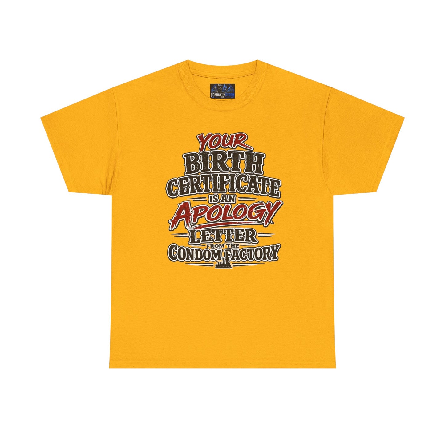 Graphic Tee — "Your Birth Certificate Is An Apology Letter From The Condom Factory" Funny Novelty T-Shirt