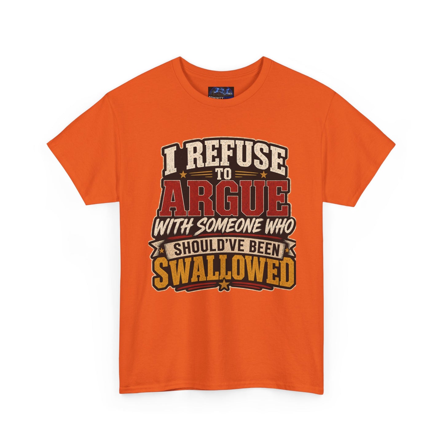 Funny Graphic Tee — "I Refuse to Argue With Someone Who Should've Been Swallowed" T-Shirt