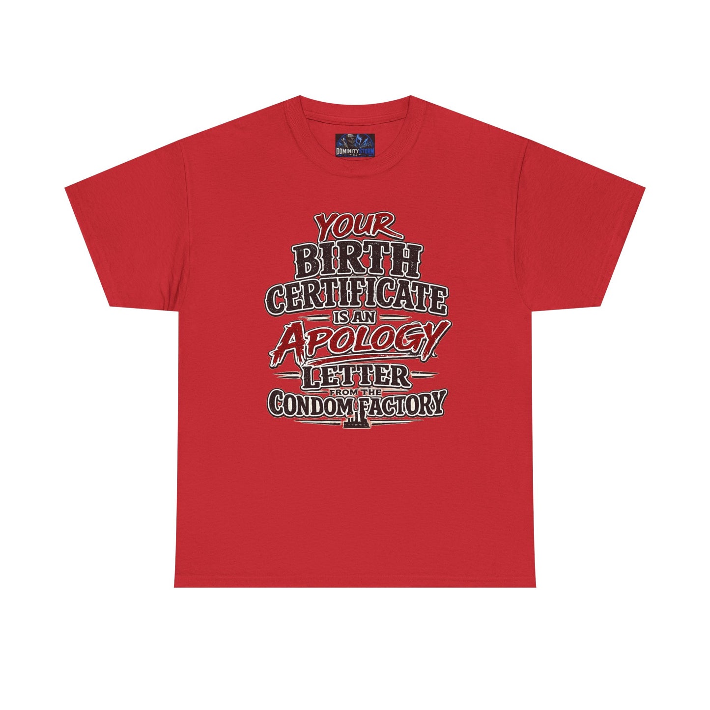 Graphic Tee — "Your Birth Certificate Is An Apology Letter From The Condom Factory" Funny Novelty T-Shirt