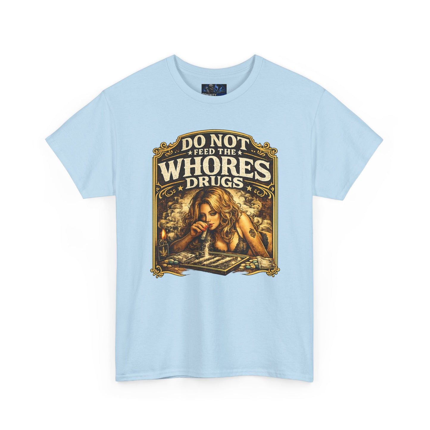 Graphic Tee — "Do Not Feed the Whores Drugs" Vintage Art Shirt