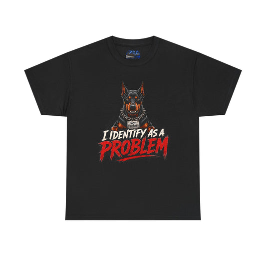 Doberman I Identify As A Problem — Graphic T-Shirt