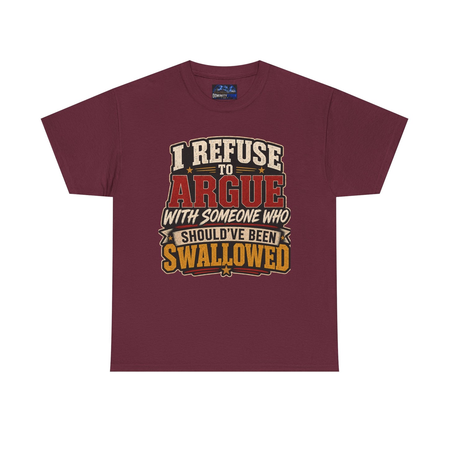 Funny Graphic Tee — "I Refuse to Argue With Someone Who Should've Been Swallowed" T-Shirt