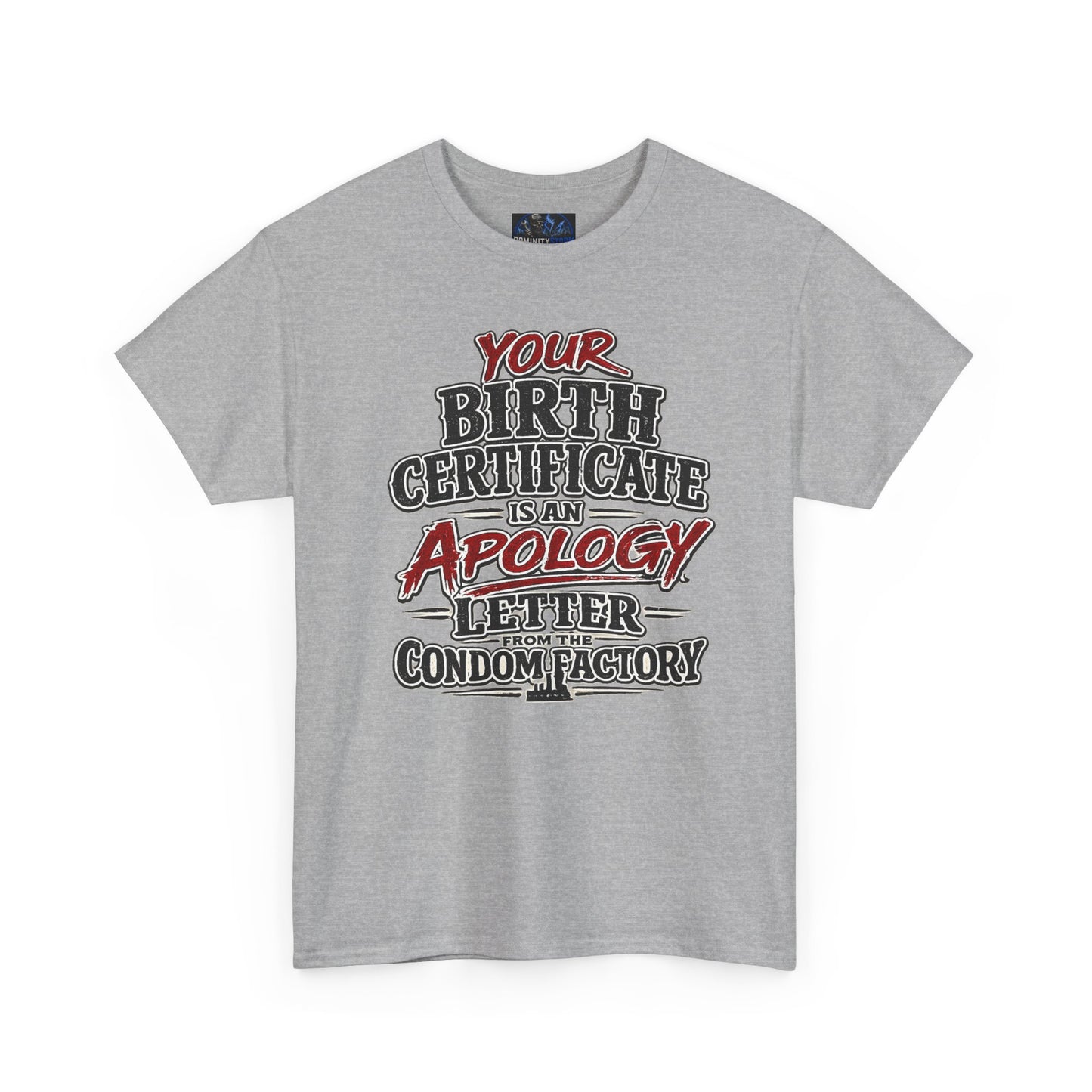 Graphic Tee — "Your Birth Certificate Is An Apology Letter From The Condom Factory" Funny Novelty T-Shirt