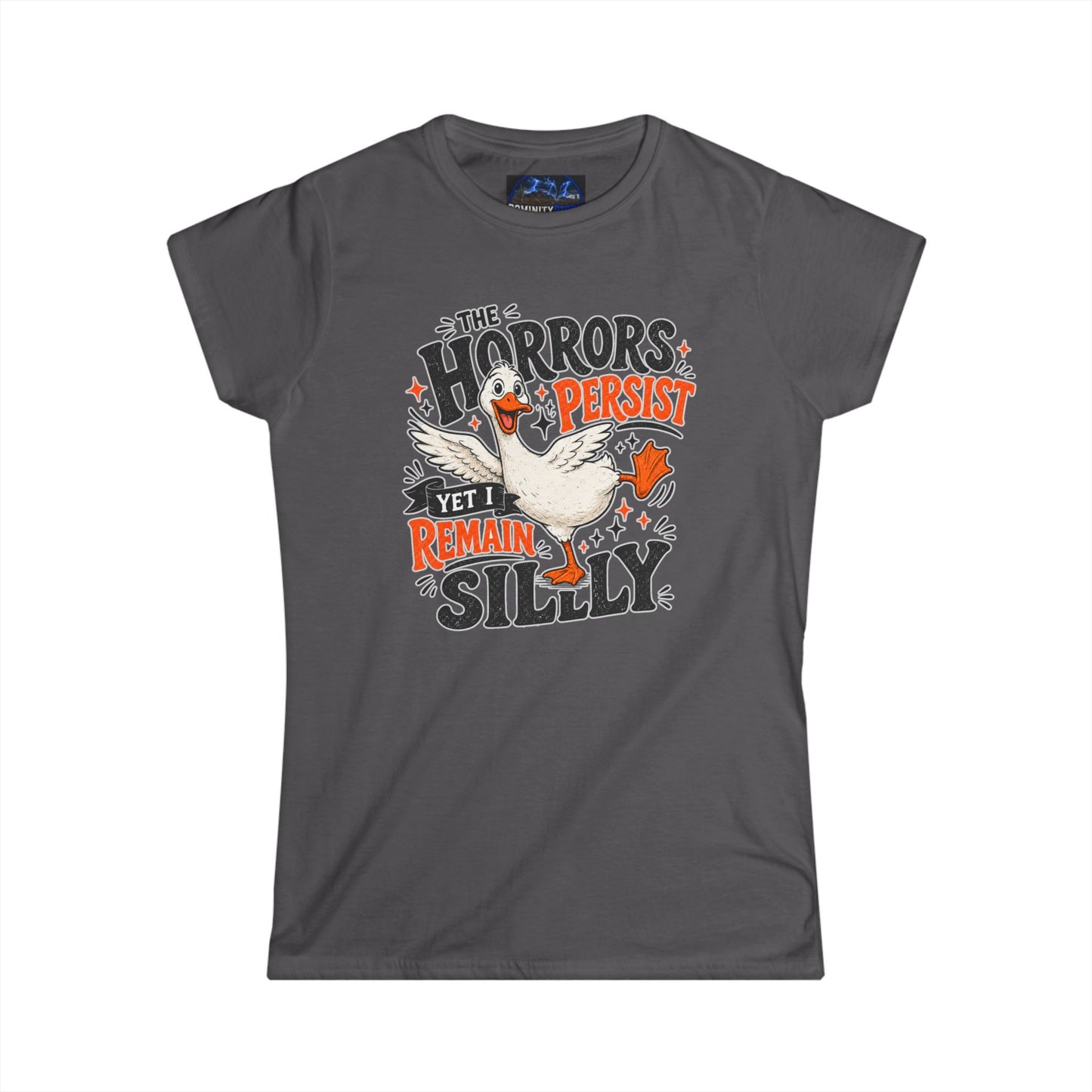 Women's Tee — "The Horrors Persist Yet I Remain Silly" Goose Graphic
