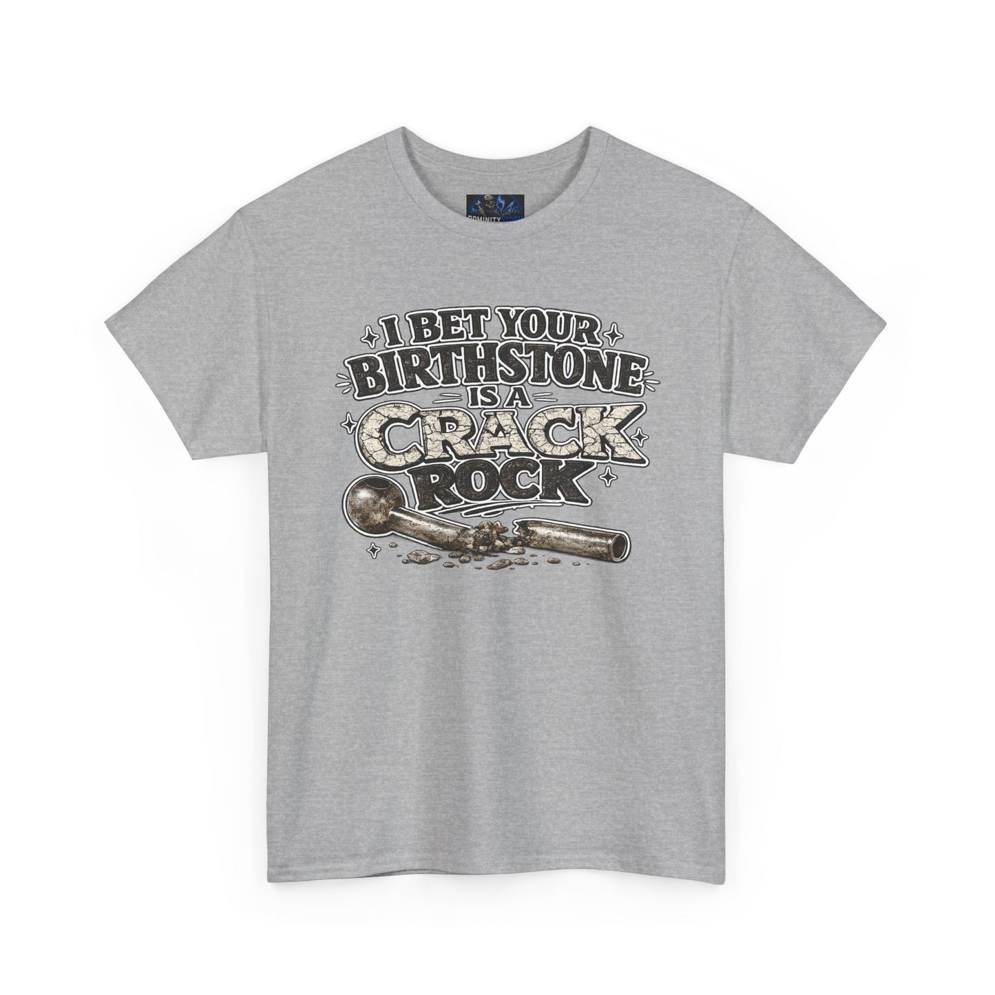 Funny Birthday Tee — "I Bet Your Birthstone Is A Crack Rock" Graphic T-Shirt
