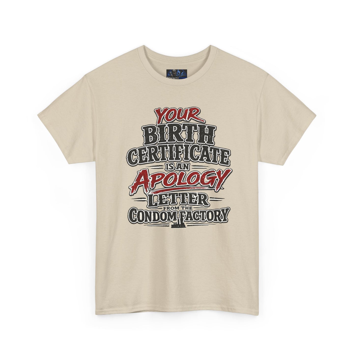 Graphic Tee — "Your Birth Certificate Is An Apology Letter From The Condom Factory" Funny Novelty T-Shirt