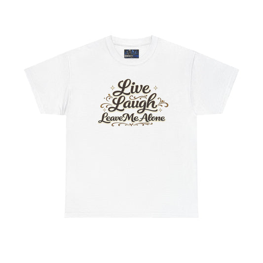Live, Laugh — Leave Me Alone T-Shirt