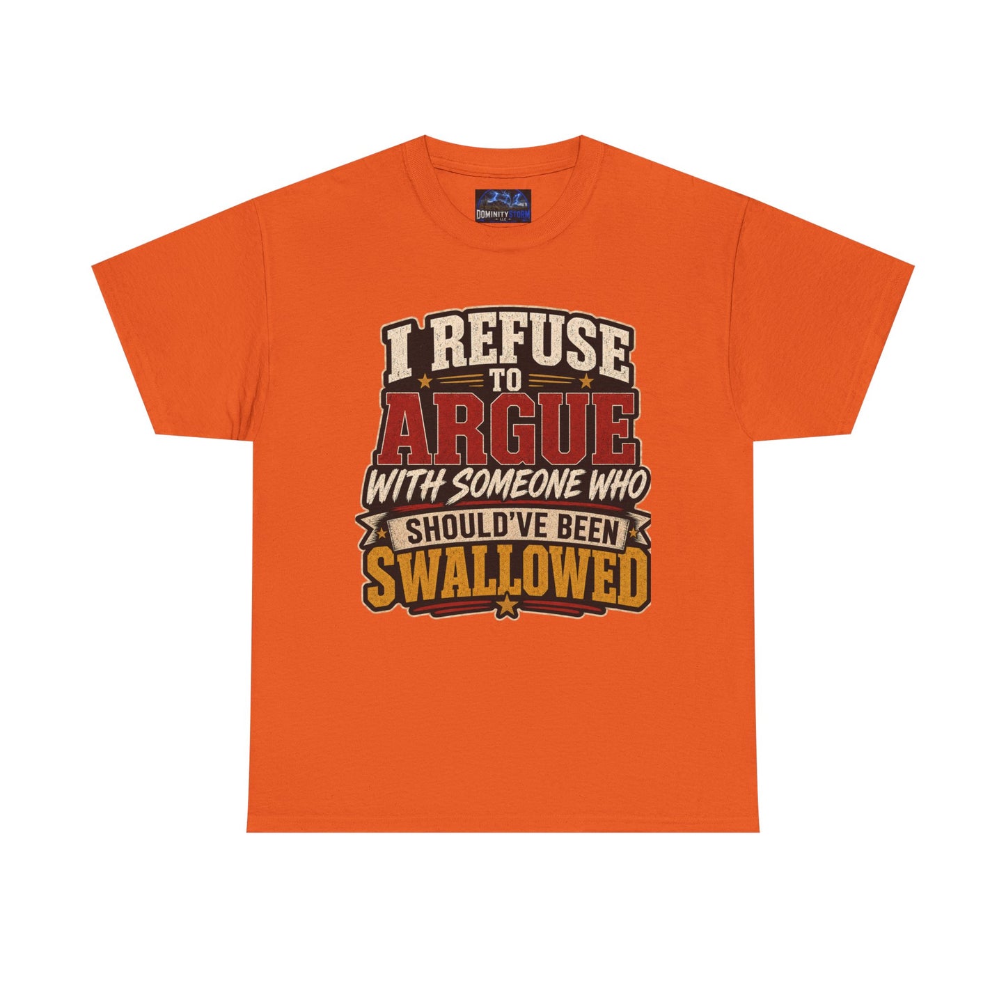 Funny Graphic Tee — "I Refuse to Argue With Someone Who Should've Been Swallowed" T-Shirt