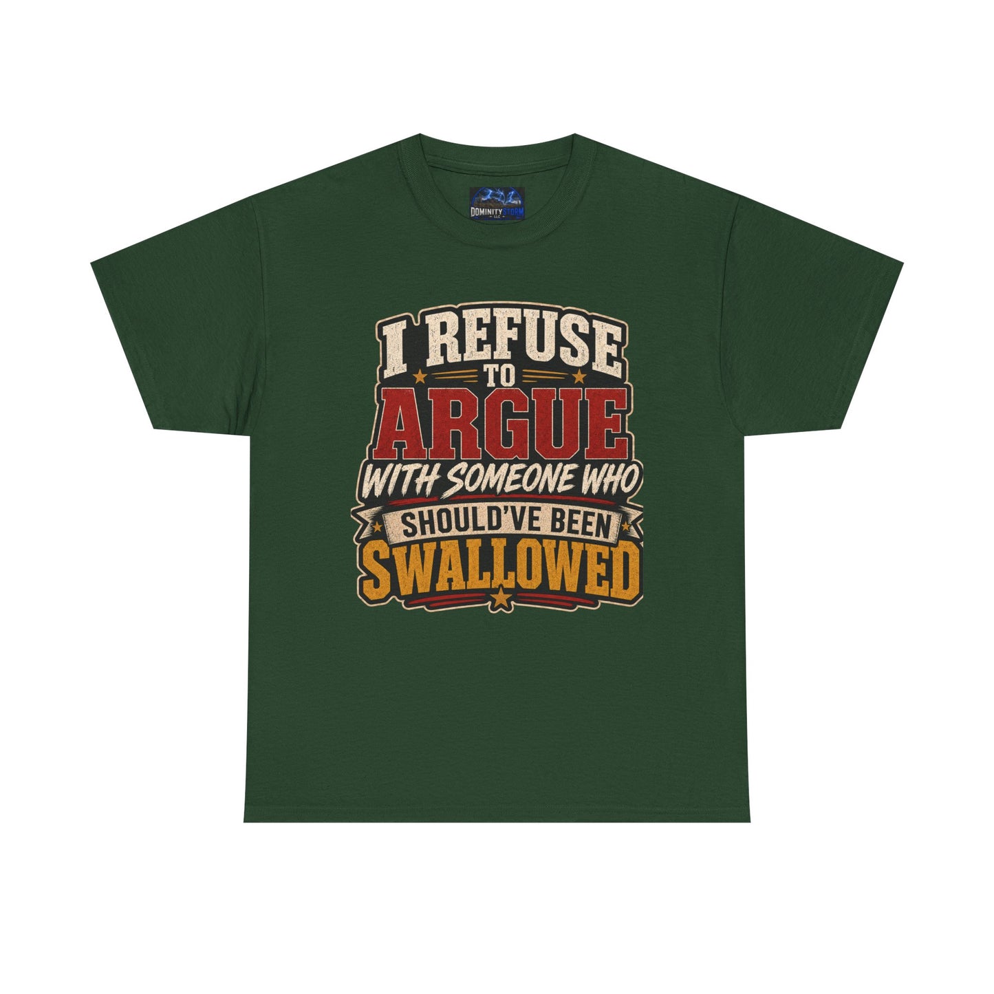 Funny Graphic Tee — "I Refuse to Argue With Someone Who Should've Been Swallowed" T-Shirt
