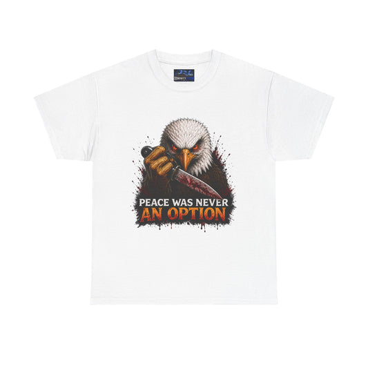 Eagle Graphic Tee - "Peace Was Never An Option" Patriotic Bold Statement T-Shirt