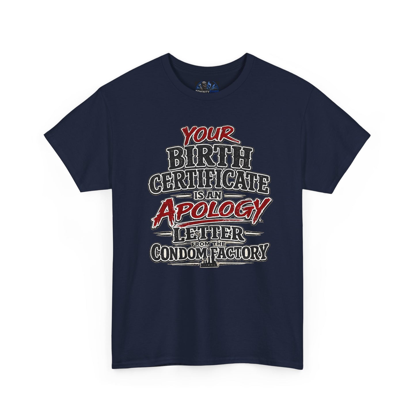 Graphic Tee — "Your Birth Certificate Is An Apology Letter From The Condom Factory" Funny Novelty T-Shirt