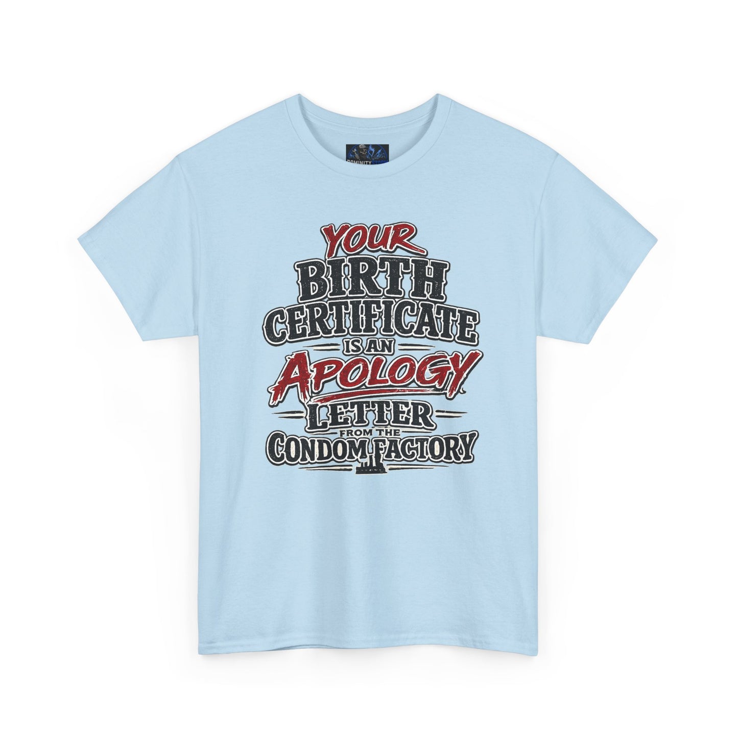 Graphic Tee — "Your Birth Certificate Is An Apology Letter From The Condom Factory" Funny Novelty T-Shirt