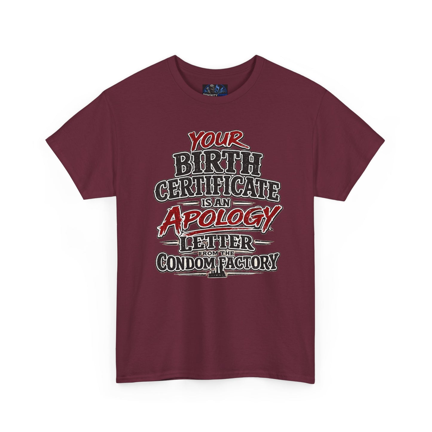 Graphic Tee — "Your Birth Certificate Is An Apology Letter From The Condom Factory" Funny Novelty T-Shirt