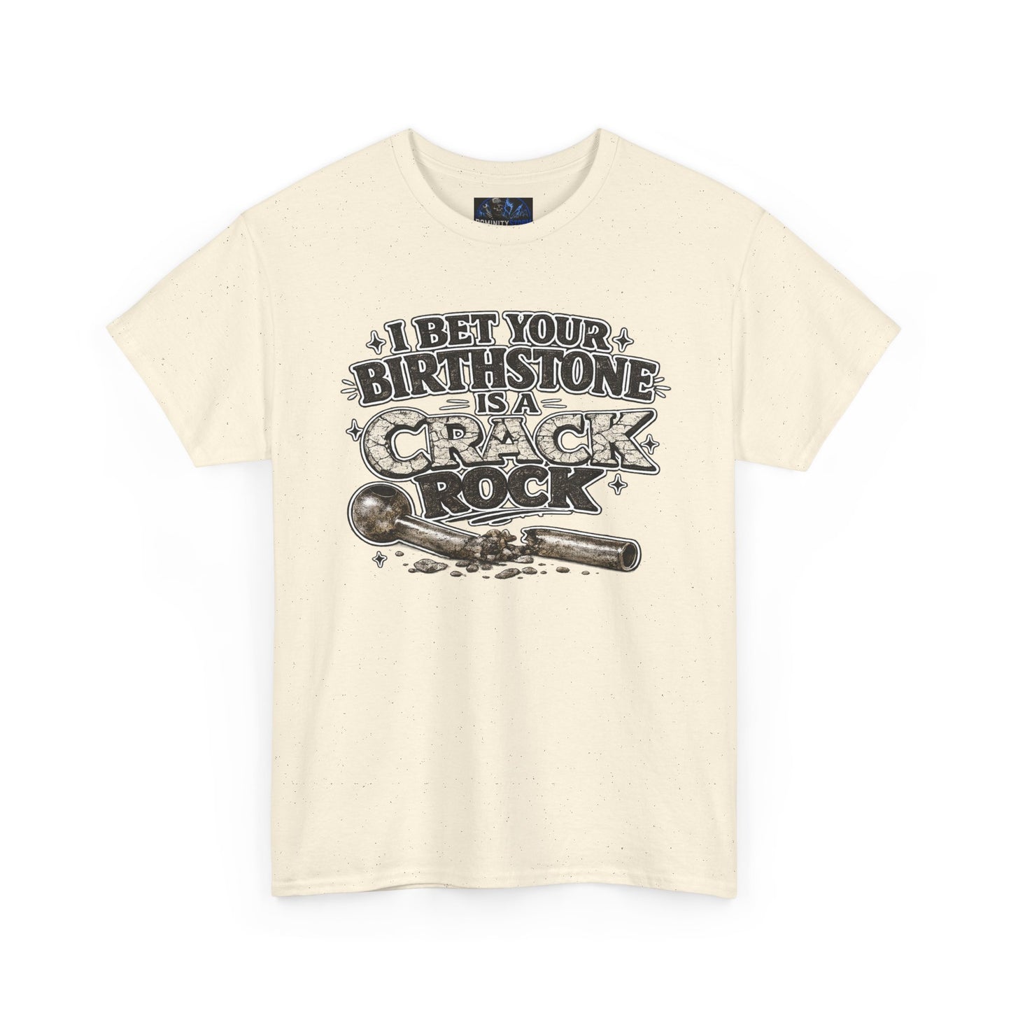 Funny Birthday Tee — "I Bet Your Birthstone Is A Crack Rock" Graphic T-Shirt
