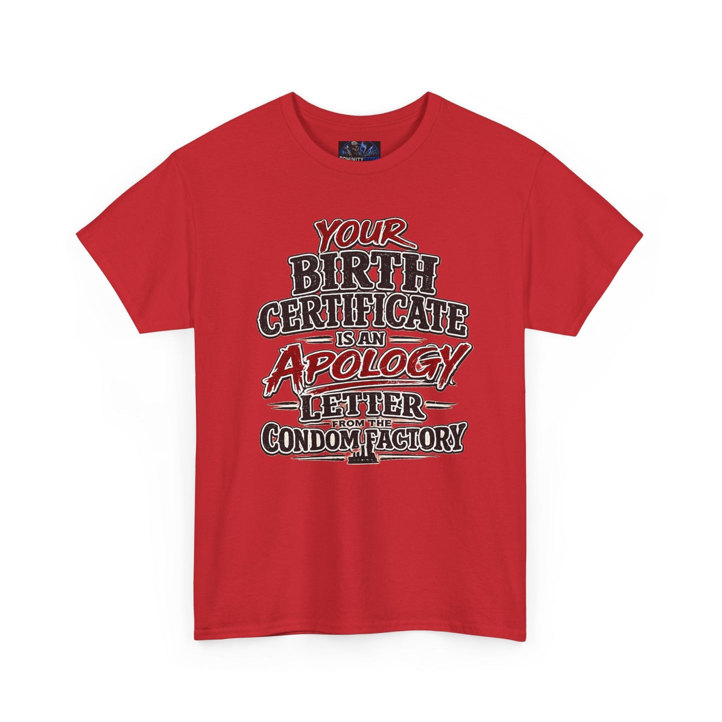 Graphic Tee — "Your Birth Certificate Is An Apology Letter From The Condom Factory" Funny Novelty T-Shirt