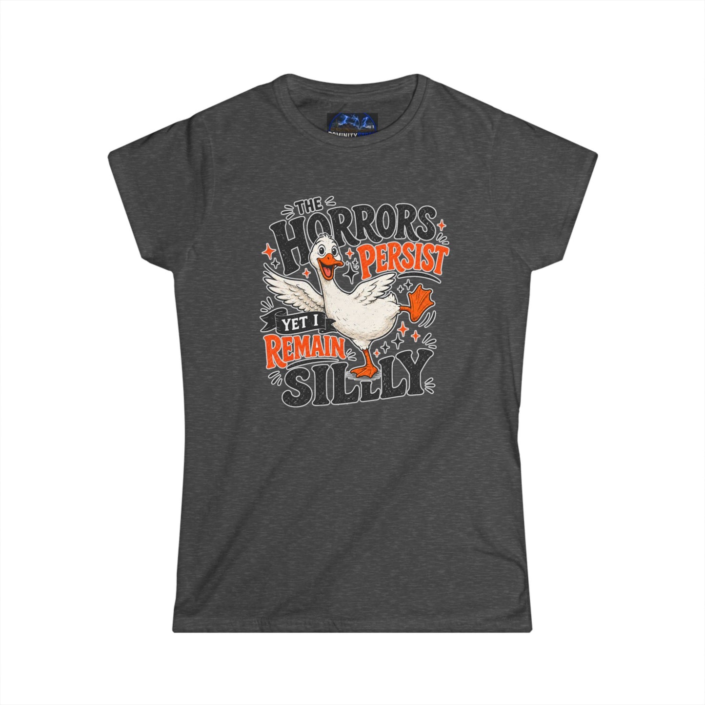 Women's Tee — "The Horrors Persist Yet I Remain Silly" Goose Graphic