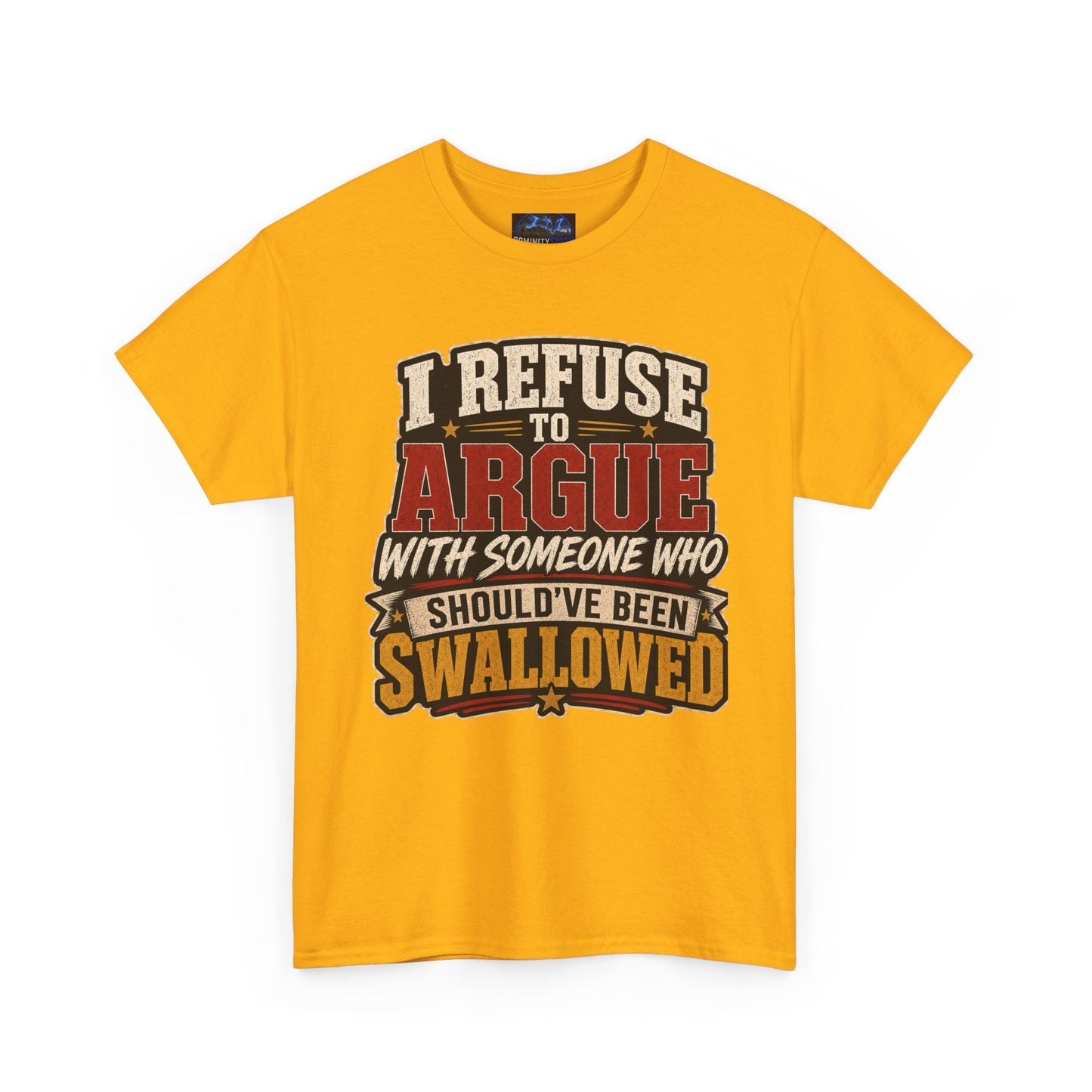 Funny Graphic Tee — "I Refuse to Argue With Someone Who Should've Been Swallowed" T-Shirt
