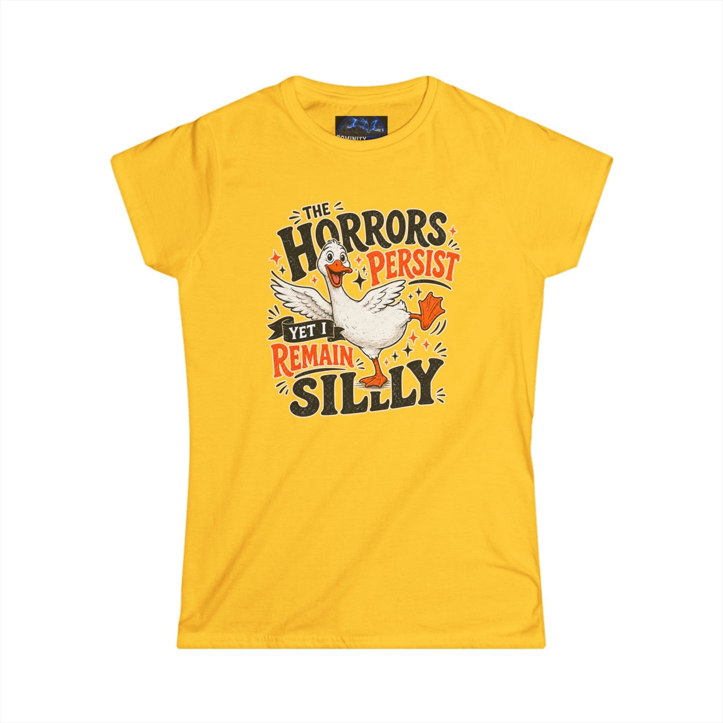 Women's Tee — "The Horrors Persist Yet I Remain Silly" Goose Graphic