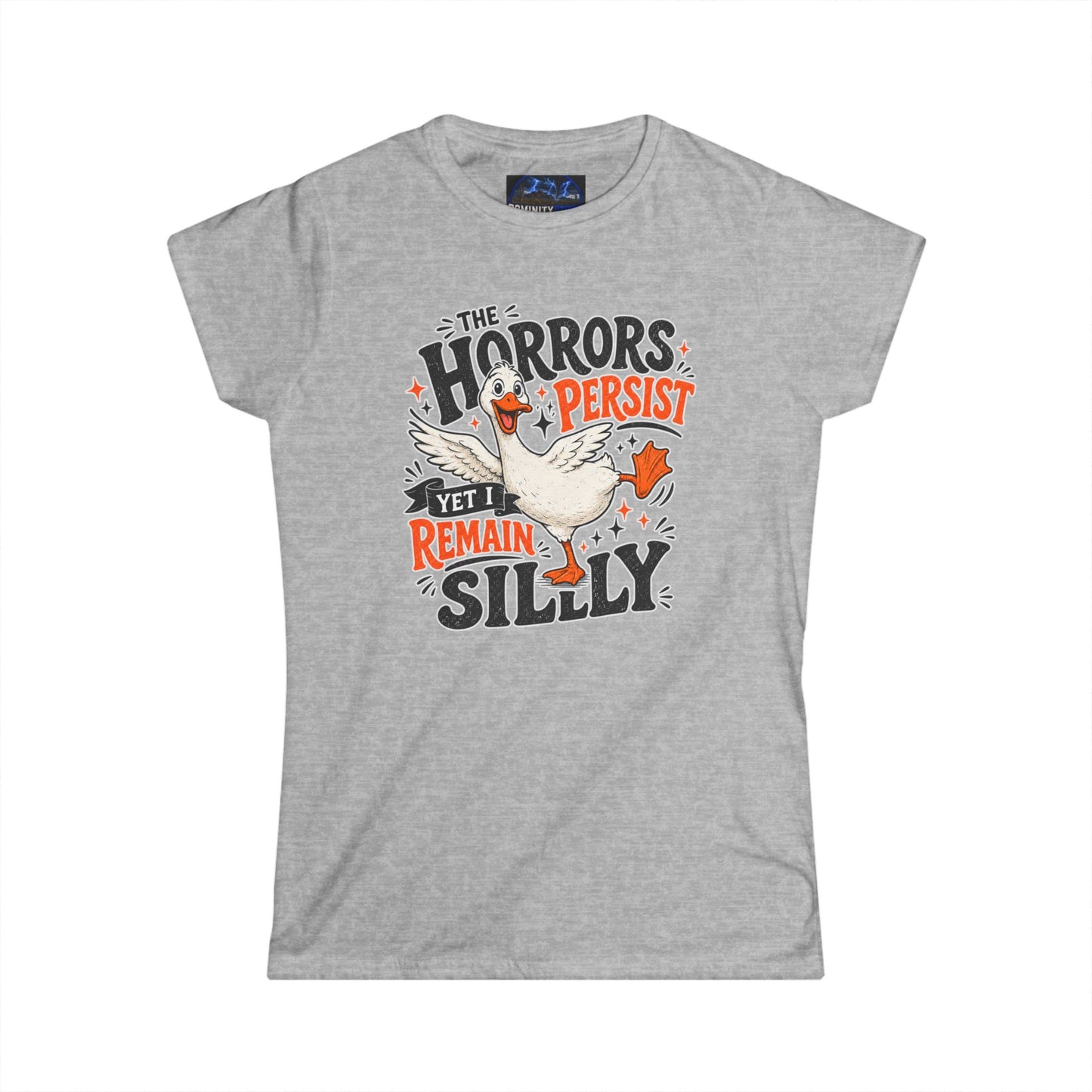 Women's Tee — "The Horrors Persist Yet I Remain Silly" Goose Graphic
