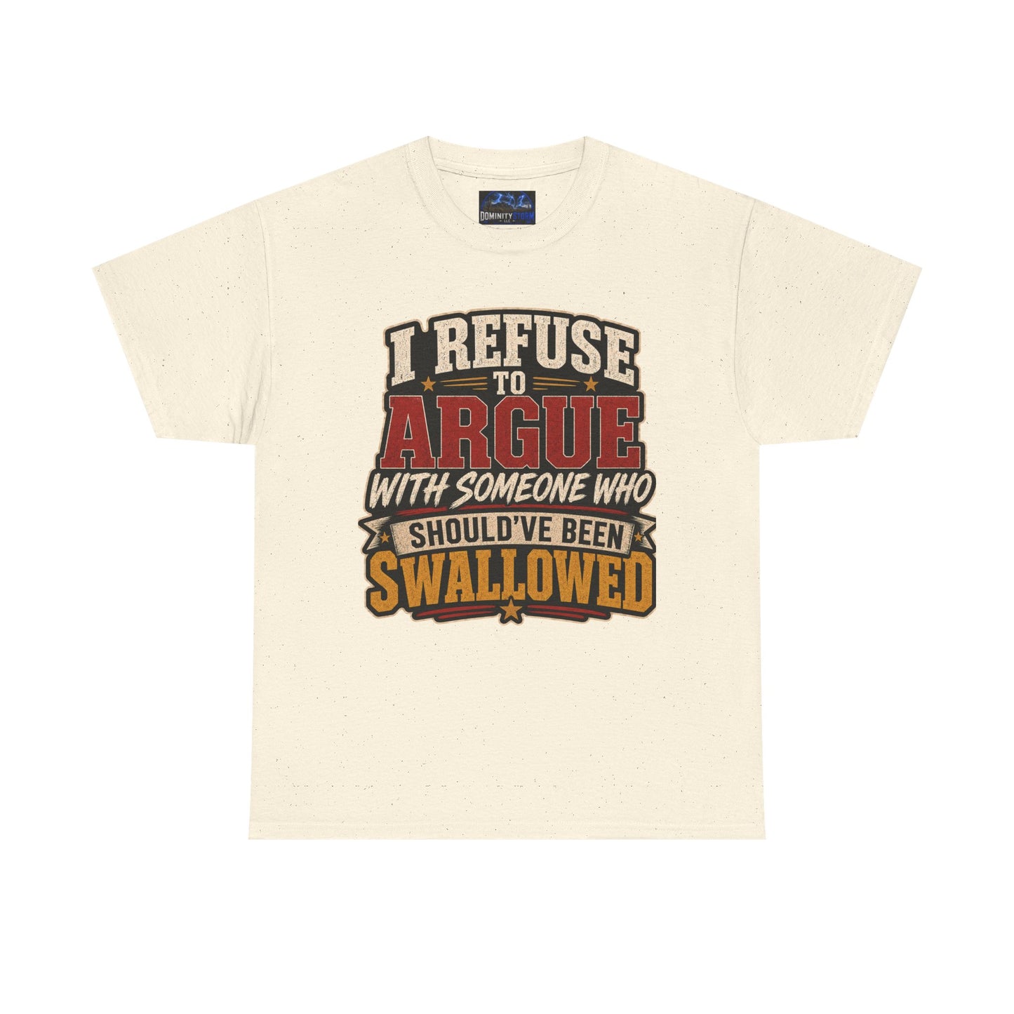 Funny Graphic Tee — "I Refuse to Argue With Someone Who Should've Been Swallowed" T-Shirt