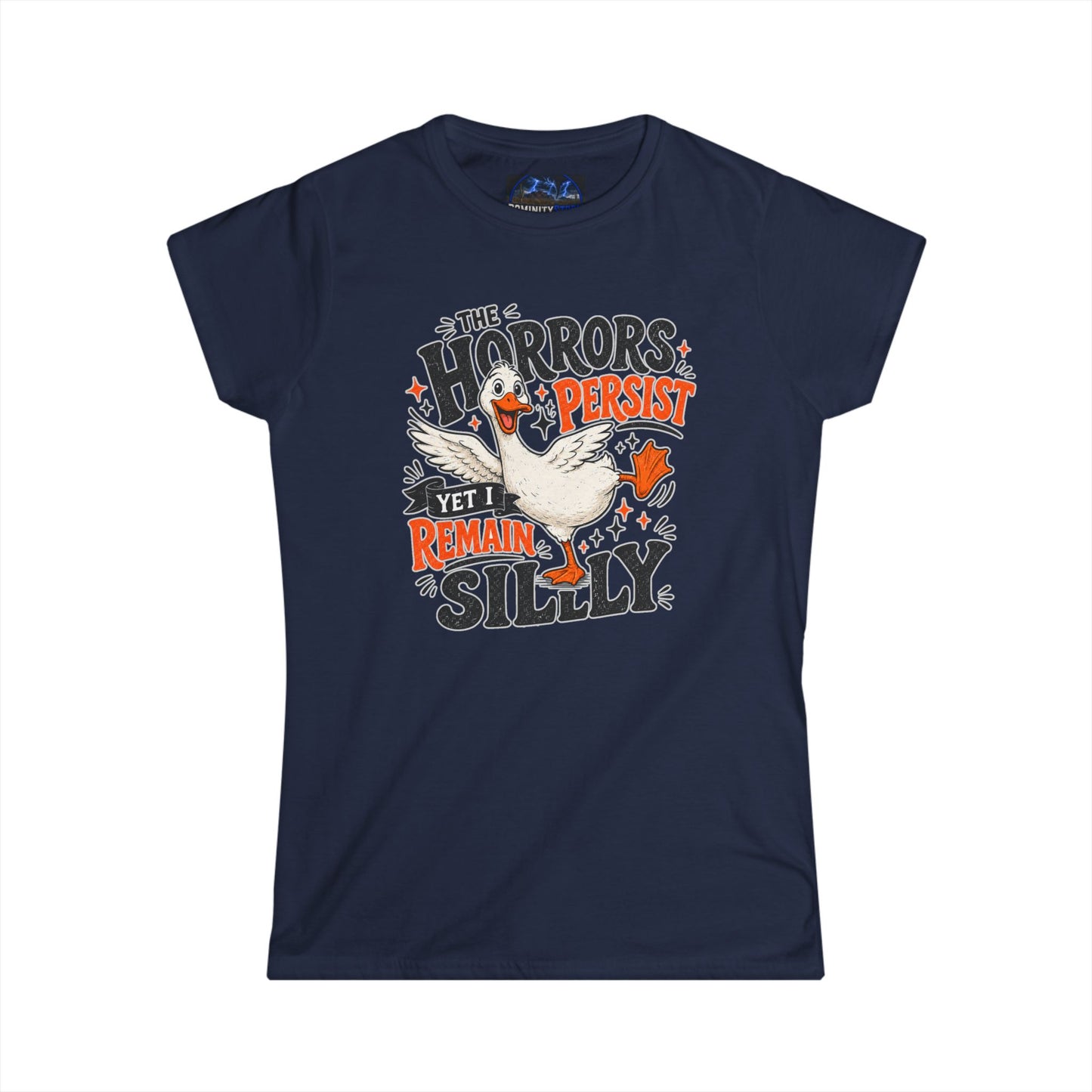 Women's Tee — "The Horrors Persist Yet I Remain Silly" Goose Graphic