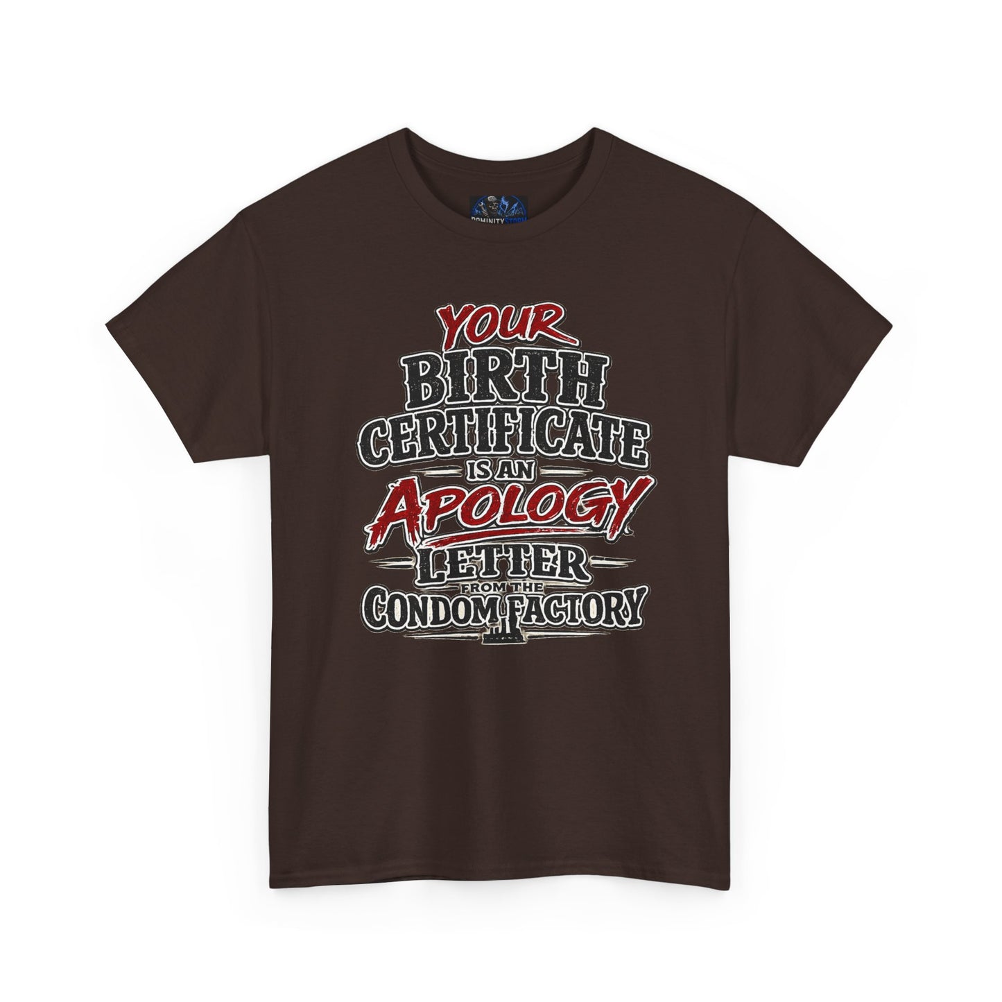 Graphic Tee — "Your Birth Certificate Is An Apology Letter From The Condom Factory" Funny Novelty T-Shirt