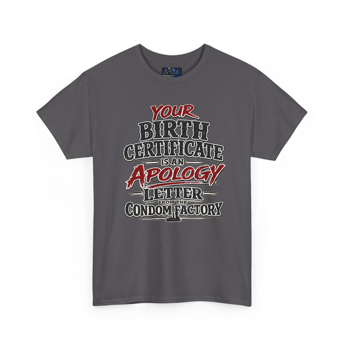 Graphic Tee — "Your Birth Certificate Is An Apology Letter From The Condom Factory" Funny Novelty T-Shirt