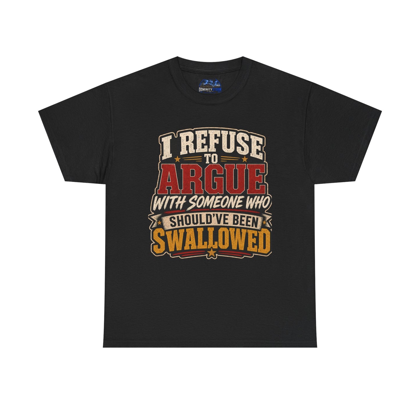 Funny Graphic Tee — "I Refuse to Argue With Someone Who Should've Been Swallowed" T-Shirt