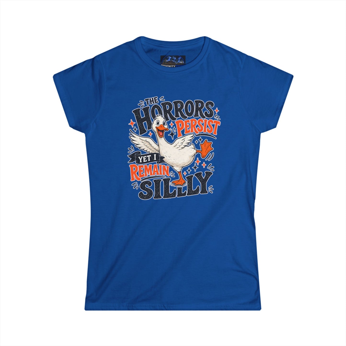 Women's Tee — "The Horrors Persist Yet I Remain Silly" Goose Graphic