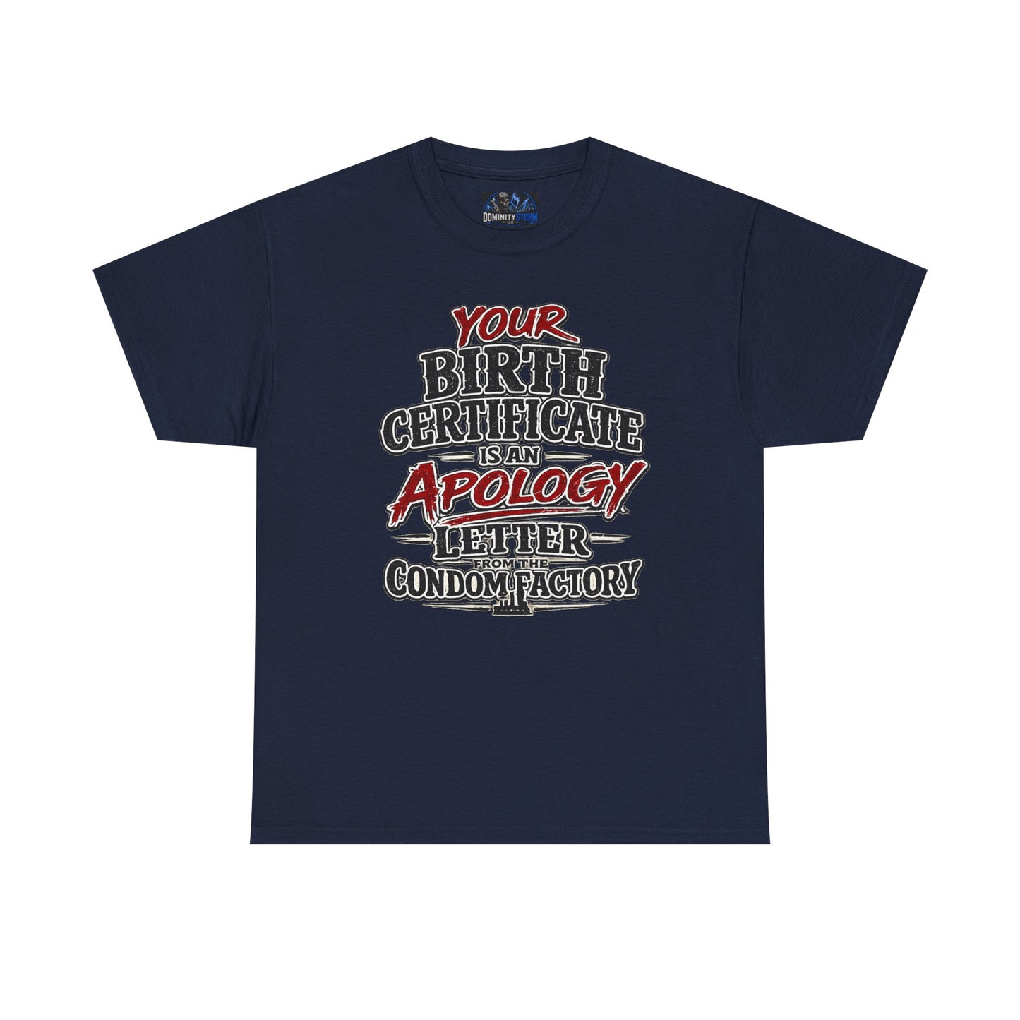 Graphic Tee — "Your Birth Certificate Is An Apology Letter From The Condom Factory" Funny Novelty T-Shirt