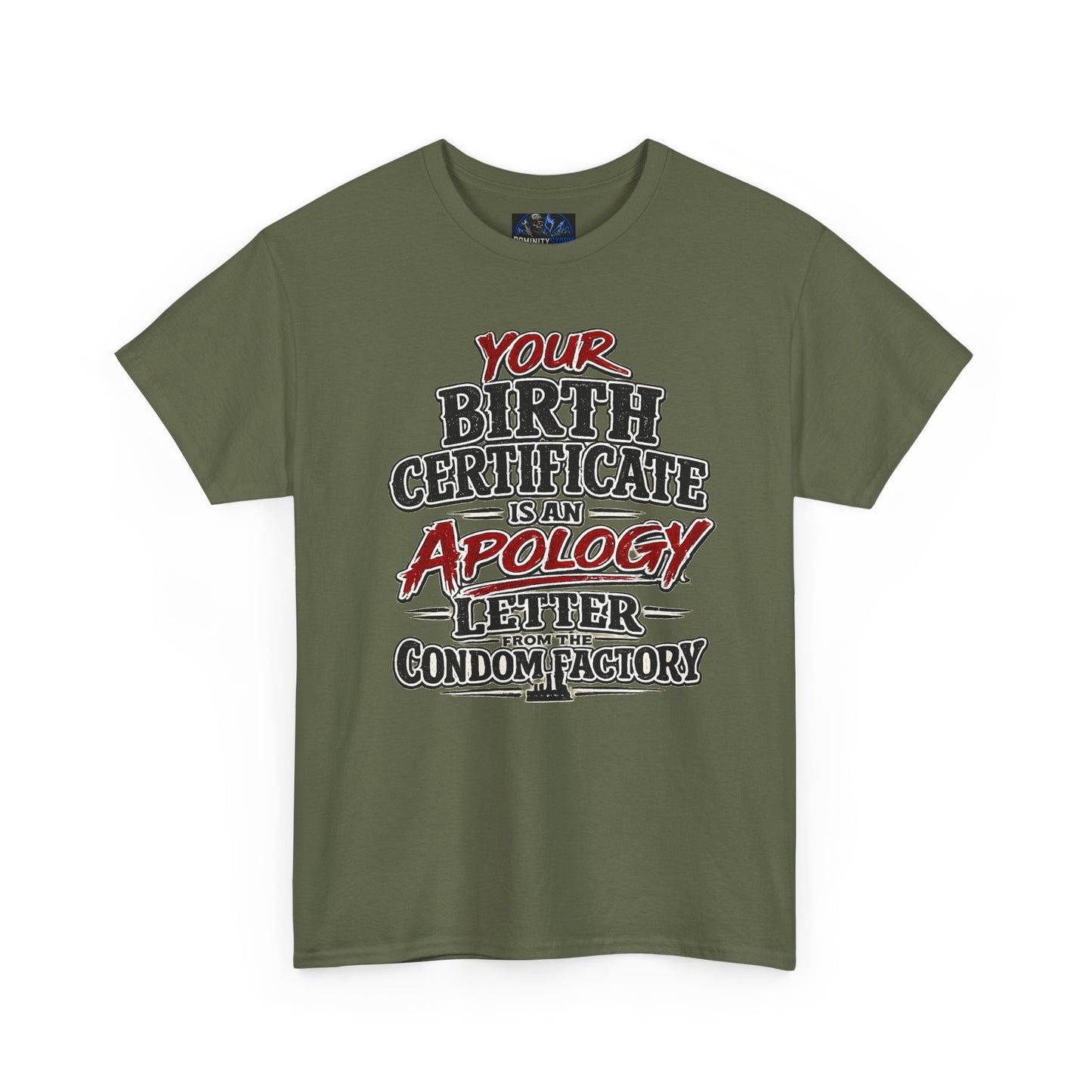 Graphic Tee — "Your Birth Certificate Is An Apology Letter From The Condom Factory" Funny Novelty T-Shirt