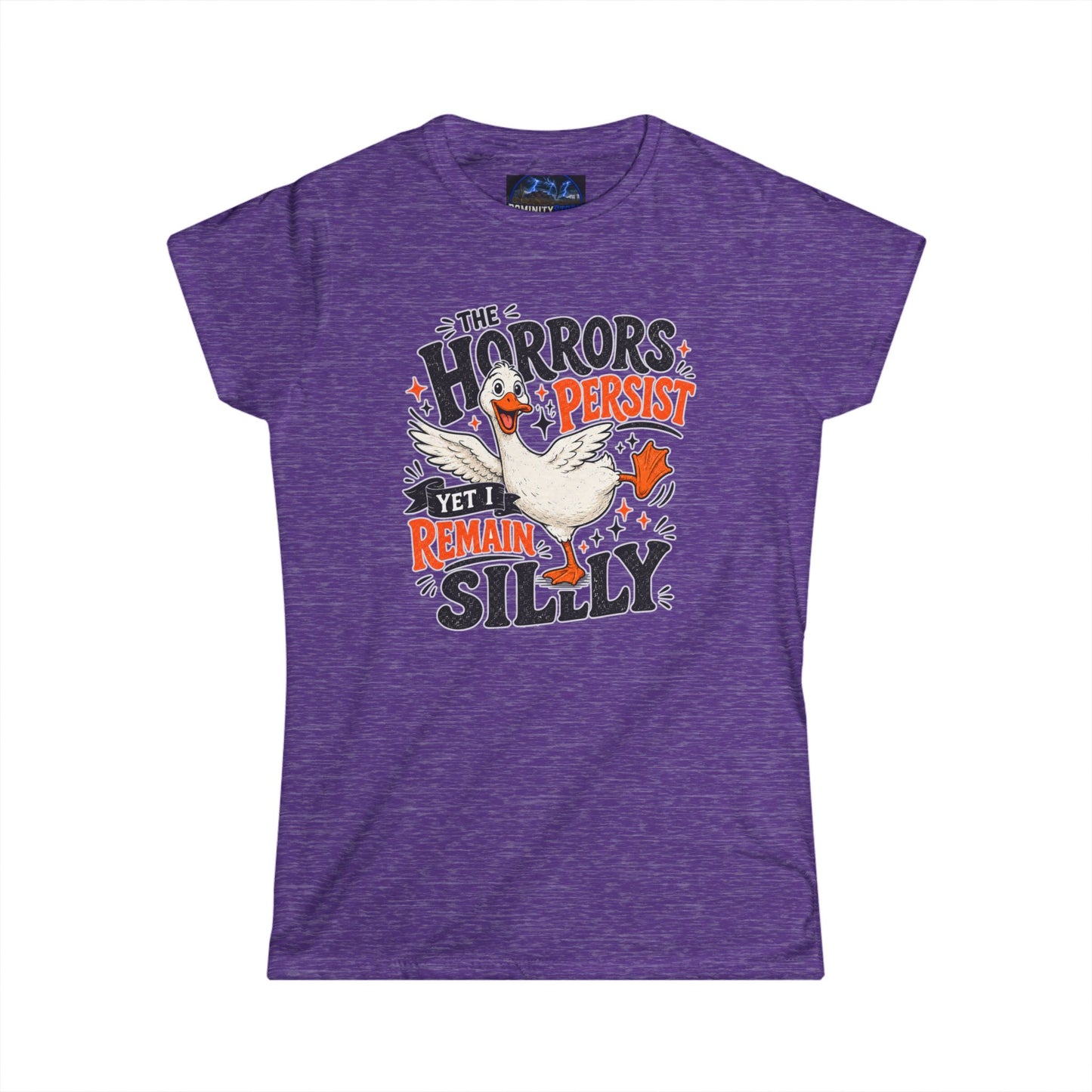 Women's Tee — "The Horrors Persist Yet I Remain Silly" Goose Graphic