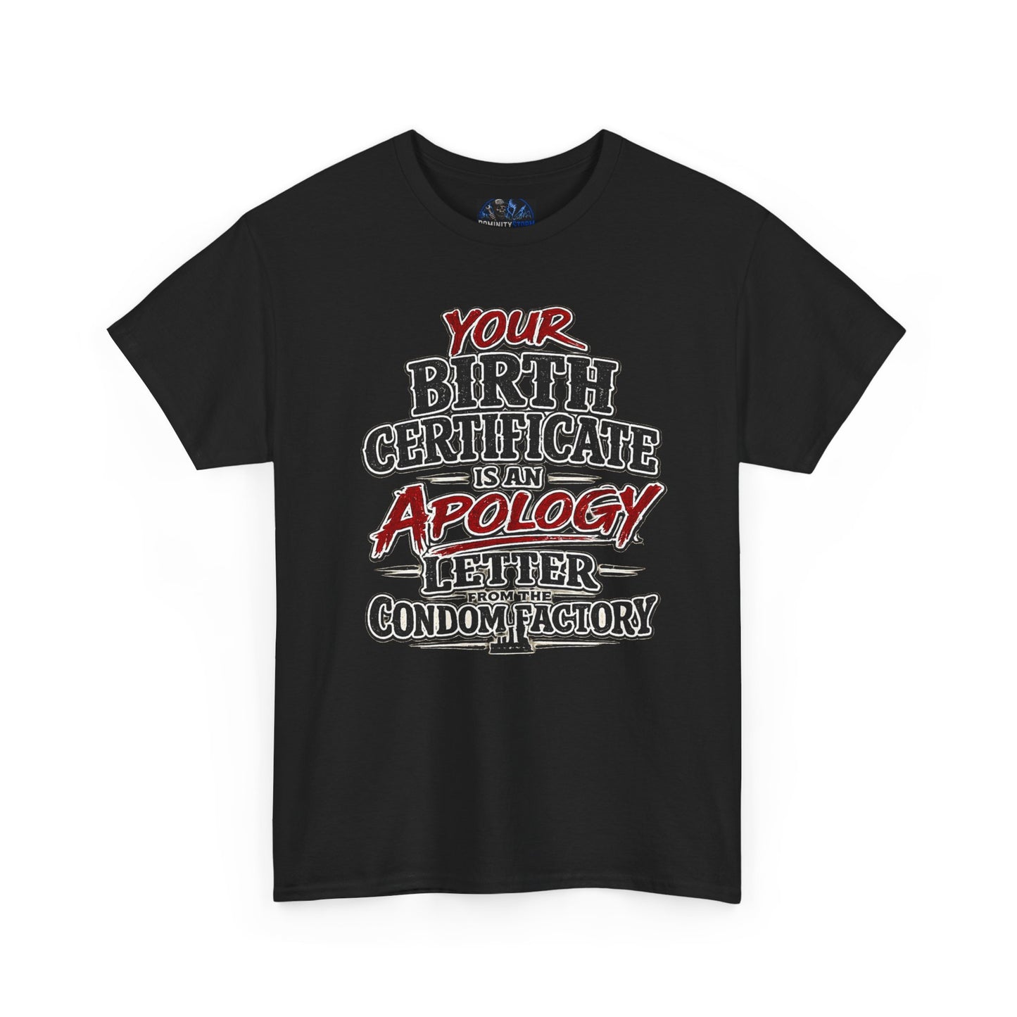Graphic Tee — "Your Birth Certificate Is An Apology Letter From The Condom Factory" Funny Novelty T-Shirt