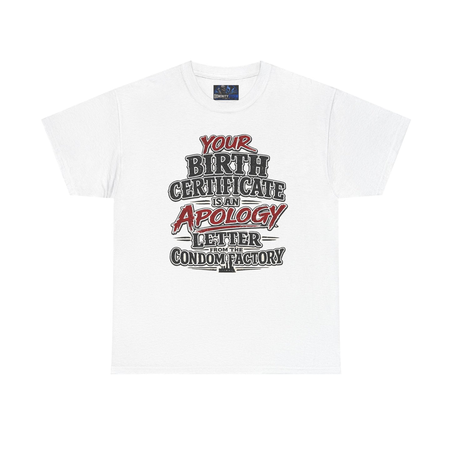 Graphic Tee — "Your Birth Certificate Is An Apology Letter From The Condom Factory" Funny Novelty T-Shirt