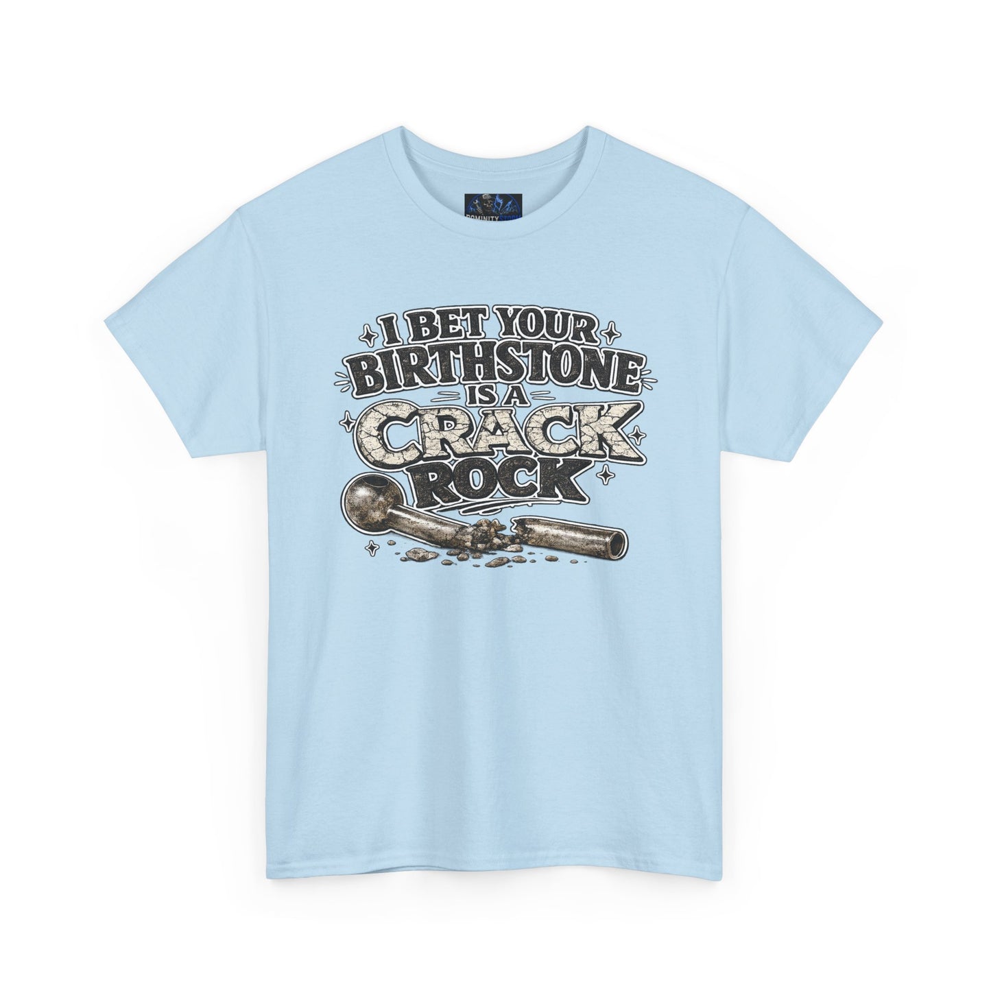 Funny Birthday Tee — "I Bet Your Birthstone Is A Crack Rock" Graphic T-Shirt