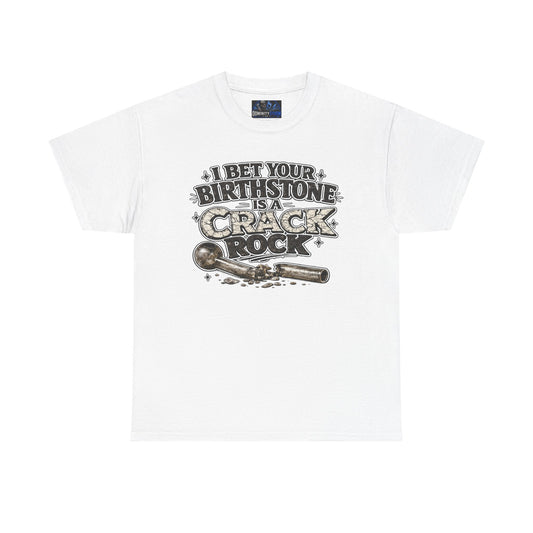 Funny Birthday Tee — "I Bet Your Birthstone Is A Crack Rock" Graphic T-Shirt