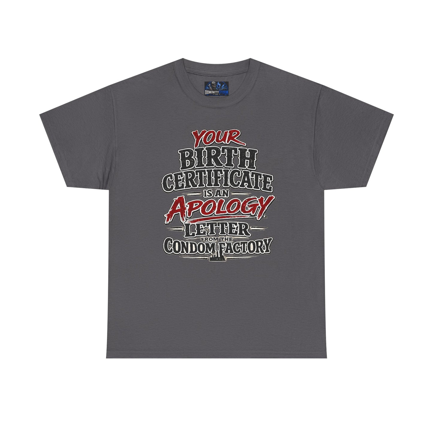 Graphic Tee — "Your Birth Certificate Is An Apology Letter From The Condom Factory" Funny Novelty T-Shirt