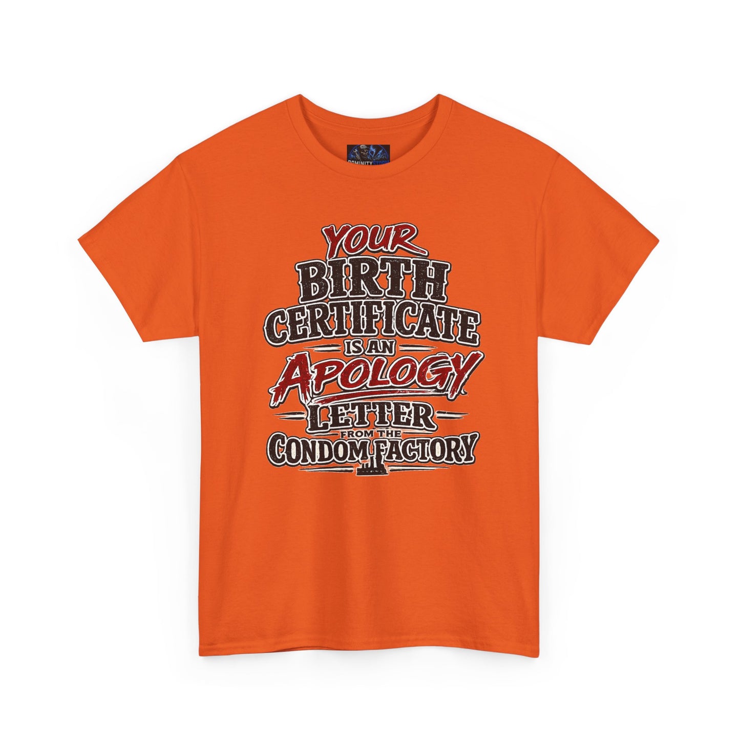 Graphic Tee — "Your Birth Certificate Is An Apology Letter From The Condom Factory" Funny Novelty T-Shirt