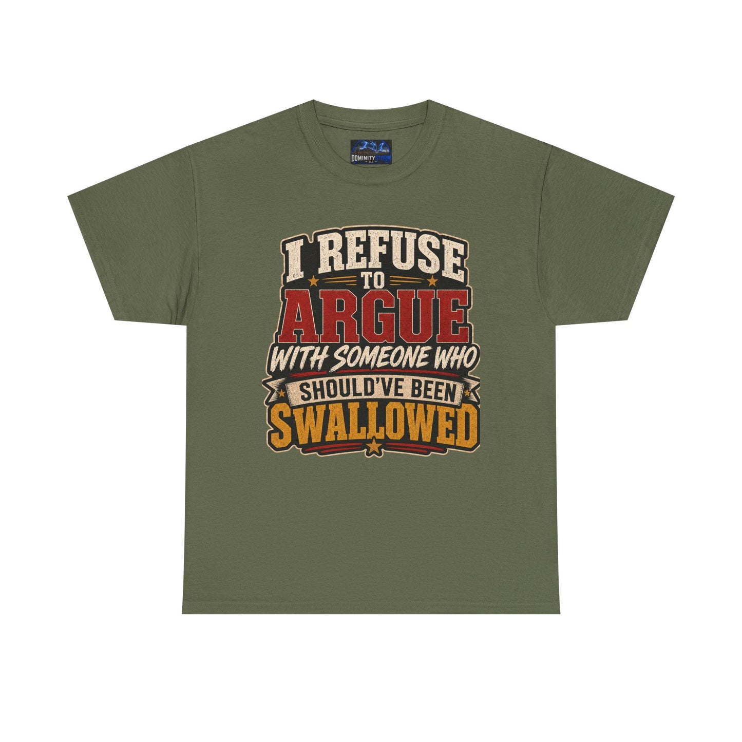 Funny Graphic Tee — "I Refuse to Argue With Someone Who Should've Been Swallowed" T-Shirt