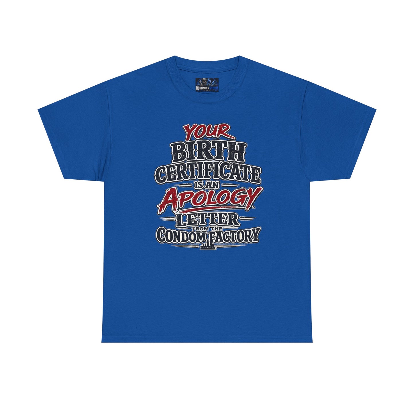 Graphic Tee — "Your Birth Certificate Is An Apology Letter From The Condom Factory" Funny Novelty T-Shirt