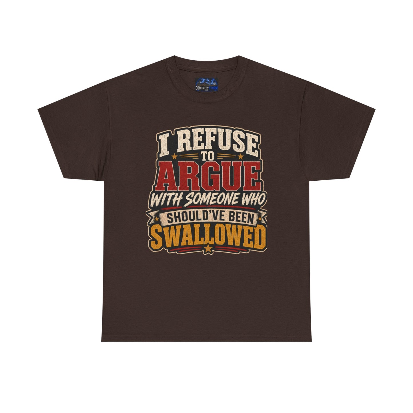 Funny Graphic Tee — "I Refuse to Argue With Someone Who Should've Been Swallowed" T-Shirt