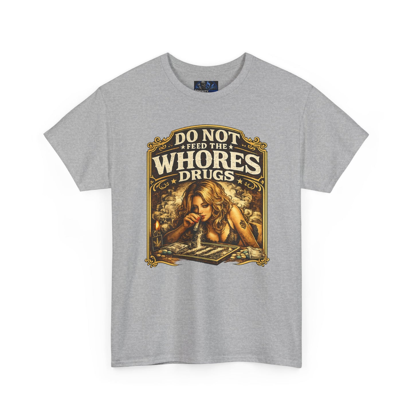 Graphic Tee — "Do Not Feed the Whores Drugs" Vintage Art Shirt