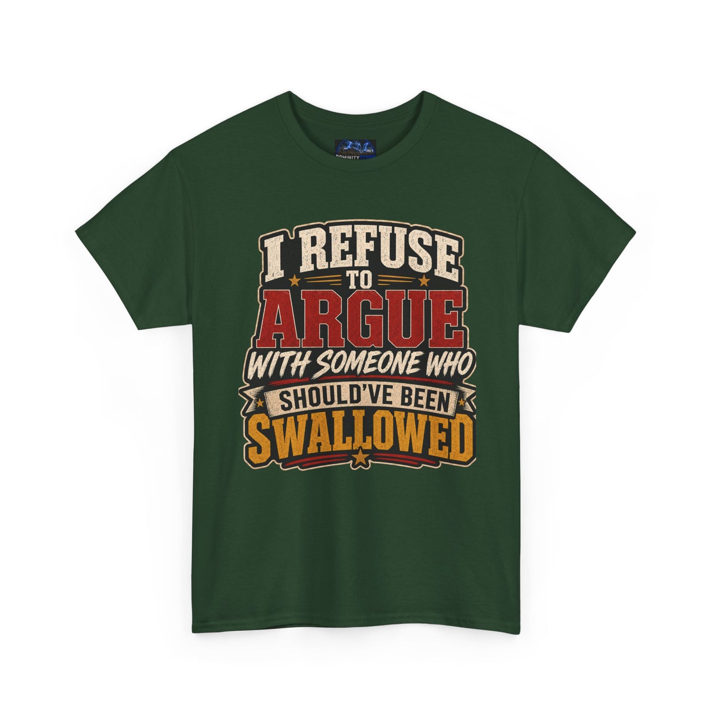 Funny Graphic Tee — "I Refuse to Argue With Someone Who Should've Been Swallowed" T-Shirt