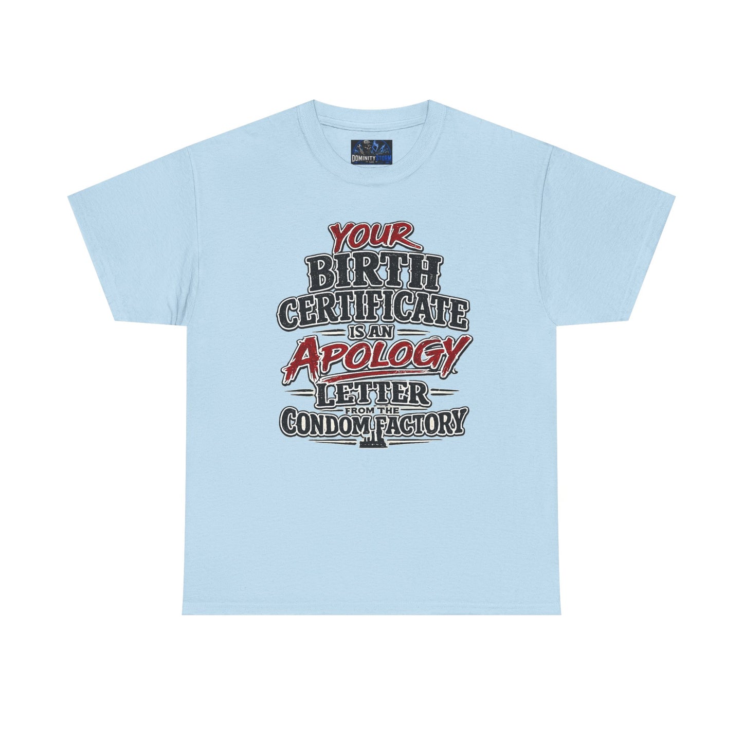 Graphic Tee — "Your Birth Certificate Is An Apology Letter From The Condom Factory" Funny Novelty T-Shirt